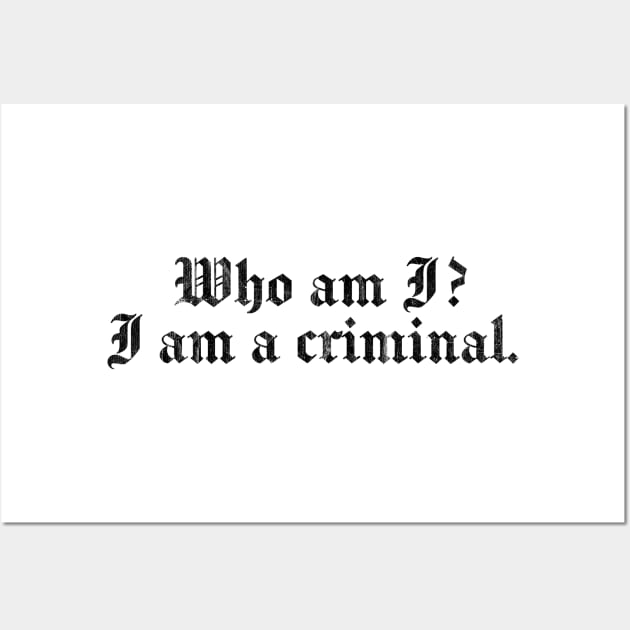 Who Am I? I Am A Criminal. Wall Art by DankFutura